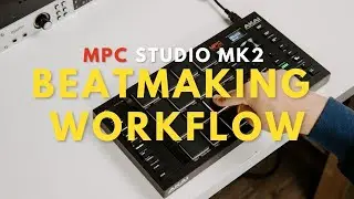 MPC Studio MK2 WORKFLOW | MPC Studio MK2 BEAT MAKING