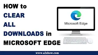 How to Clear All Downloads in Microsoft Edge