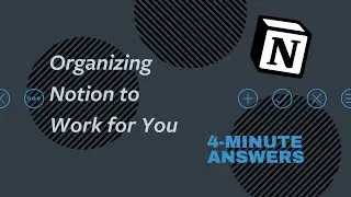 Organizing Notion to Work for You | Notion Tutorial