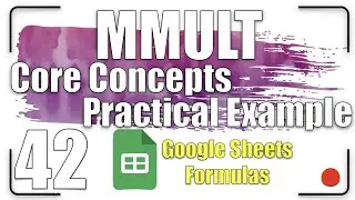 MMULT - Core Concepts| Google Sheets Formulas 42