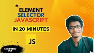 Advance Selectors In JavaScript || JavaScript Tutorial In Hindi || Krishnendu Roy