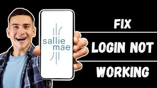 How to Fix Sallie Mae Login Not Working 2024
