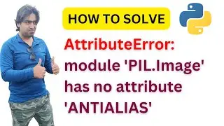 [SOLVED] AttributeError: module PIL.Image has no attribute ANTIALIAS | In Hindi