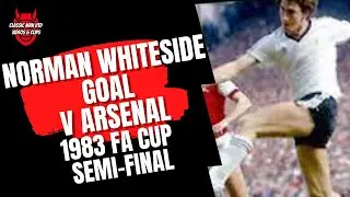 Norman Whiteside Goal v Arsenal 1983 FA Cup Semi-Final