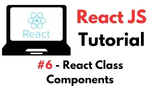 React Tutorial: #6 - React Class Components