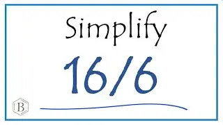 How to Simplify the Fraction 16/6 (and as a Mixed Fraction)