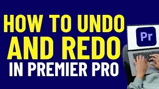 Learn How To Undo And Redo In Premiere Pro 2024 | Adobe Tutorials