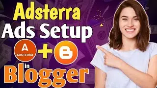 Adsterra Ads Setup in Blogger Website