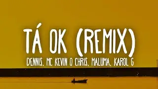 DENNIS, MC Kevin o Chris, Maluma, Karol G - Tá OK (Remix)