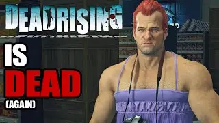 Capcom Killed Dead Rising...again.