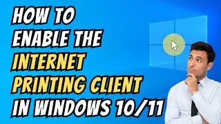 How To Enable the Internet Printing Client in Windows 10/11