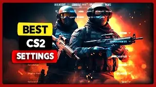 Best CS2 Settings for FPS, Visibility and Smooth Gameplay (2024)