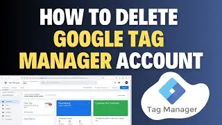 How to Delete Google Tag Manager Account 2024