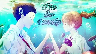 A silent voice  [AMV] I'm so lonely