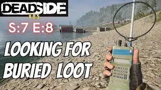 DEADSIDE (Gameplay) S:7 E:8 - Looking For Buried Loot