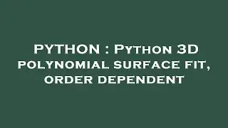 PYTHON : Python 3D polynomial surface fit, order dependent