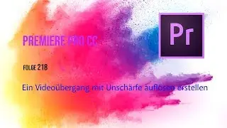 Ein Videoübergang mit Unschärfe auflösen erstellen in Premiere Pro CC # Folge 218