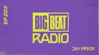 Big Beat Radio: EP #203 - Jay Pryor (No Stoppin Us Mix)