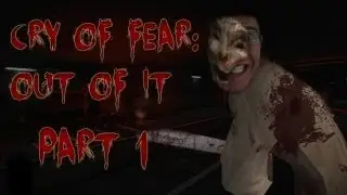 Cry of Fear: Out of It | Part 1 | GOING OUT OF MY HEAD