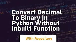 convert decimal to binary in python without inbuilt function