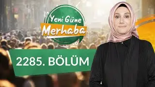 Helal Rızık ve Bereket - Yeni Güne Merhaba 2285.Bölüm