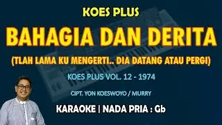 Bahagia Dan Derita Karaoke Koes Plus nada pria Gb (Tlah lama ku mengerti) Vol. 12 - 1974