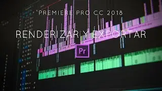 Renderizar y Exportar en Premiere Pro CC 2018