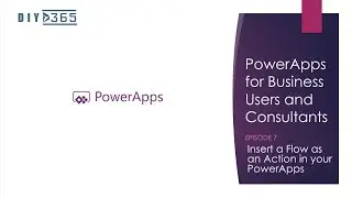 Episode 7: Inserting MS Flow as an Action in PowerApps
