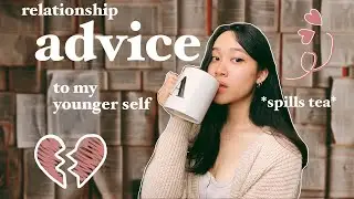 Breakups, Relationships | Advice to My Younger Self