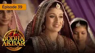 Jodha Akbar - Ep 39 - the fiery princess and the heartless pincher - series in French - HD