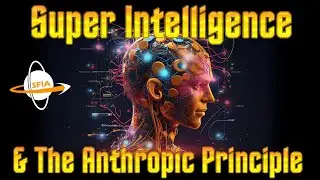 The Anthropic Principle & Super Intelligence