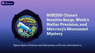 S03E203: China's Satellite Surge, Webb's Stellar Precision, and Mercury's Monument Mystery