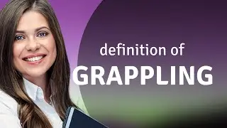 Grappling • GRAPPLING definition