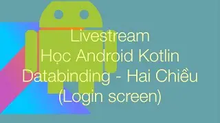 4. Building login screen with MVVM  + 2 way databinding (Kotlin)