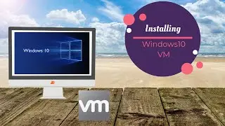 How to install a Windows 10 Virtual Machine