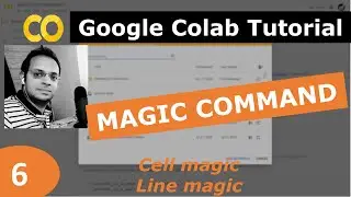 6) Google Colab Tutorial | Colab magic command : Line magic, Cell magic