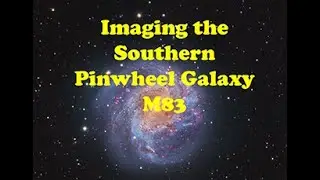 Imaging M83, the Southern Pinwheel Galaxy