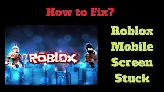 How to Fix Roblox Mobile Screen Stuck I Roblox Game Screen Stuck Solution