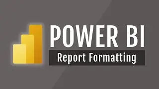 Power BI Course #23: Report Formatting and Design