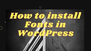 How to Add Custom Fonts to WordPress: A Simple and Easy Method