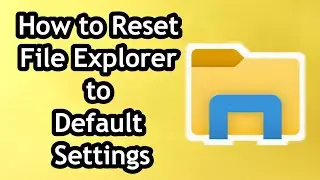 How to Reset File Explorer to Default Settings - Full Guide