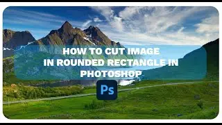 how to cut image in rounded rectangle in photoshop