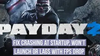 How to Fix PayDay 2 Crashing at Startup, Wont launch or lags with FPS drop