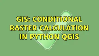 GIS: Conditional Raster Calculation in Python QGIS