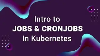 What Are Kubernetes Jobs and Cronjobs?