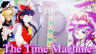 【Touhou】The Time Machine!