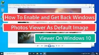 How To Enable and Get back Windows Photo Viewer As Default Image Viewer On Windows 10