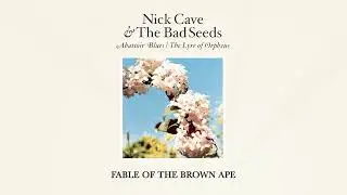 Nick Cave & The Bad Seeds - Fable of the Brown Ape (Official Audio)