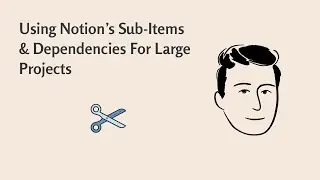 Using Notion's Subitems & Dependencies For Large Projects