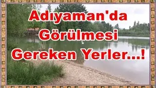 Adıyaman'da Gezilmesi Gereken, En Önemli Yerler...!